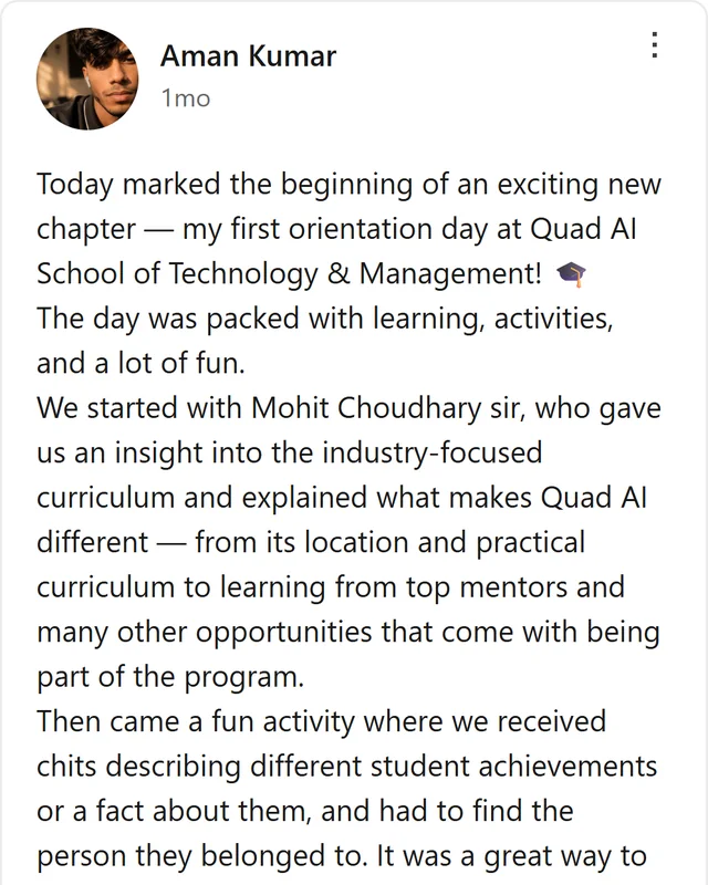 LinkedIn post by Aman Kumar: Today marked the beginning of an exciting new chapter - my first orientation day at Quad AI School of Technology & Management! The day was packed with learning, activities, and a lot of fun. We started with Mohit Choudhary sir, who gave us an insight into the industry-focused…