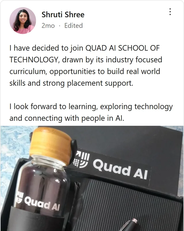 LinkedIn post by Shruti Shree: I have decided to join QUAD AI SCHOOL OF TECHNOLOGY, drawn by its industry focused curriculum, opportunities to build real world skills and strong placement support. I look forward to learning, exploring technology and connecting with people in AI.